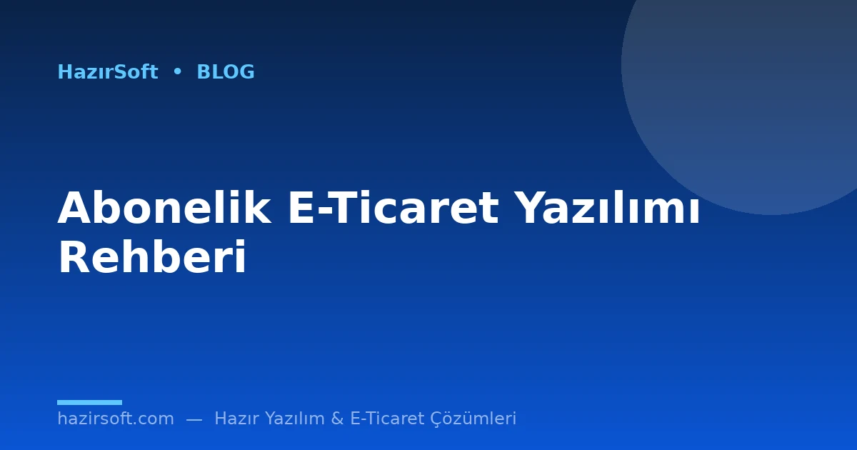 Abonelik E-Ticaret Yazılımı Rehberi