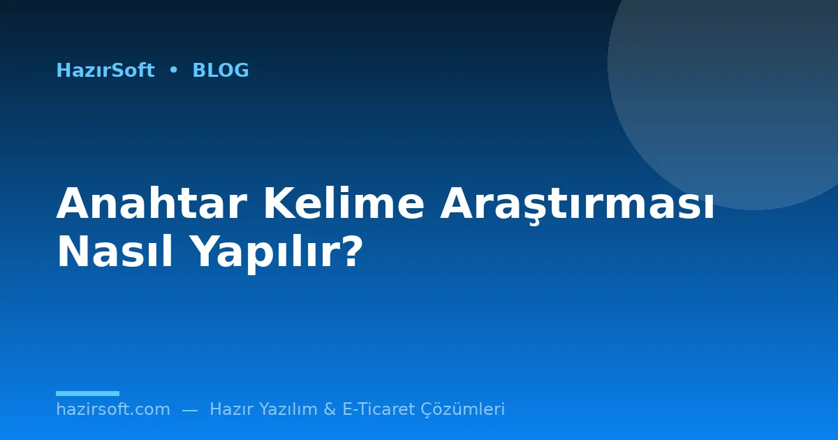 Anahtar Kelime Araştırması Nasıl Yapılır?