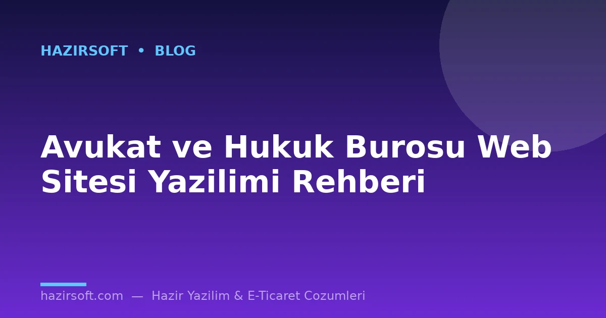 Avukat ve Hukuk Burosu Web Sitesi Yazilimi Rehberi