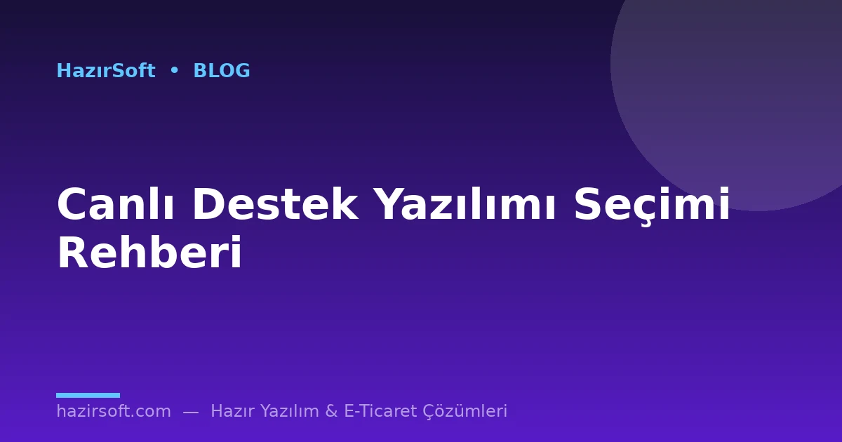 Canlı Destek Yazılımı Seçimi Rehberi