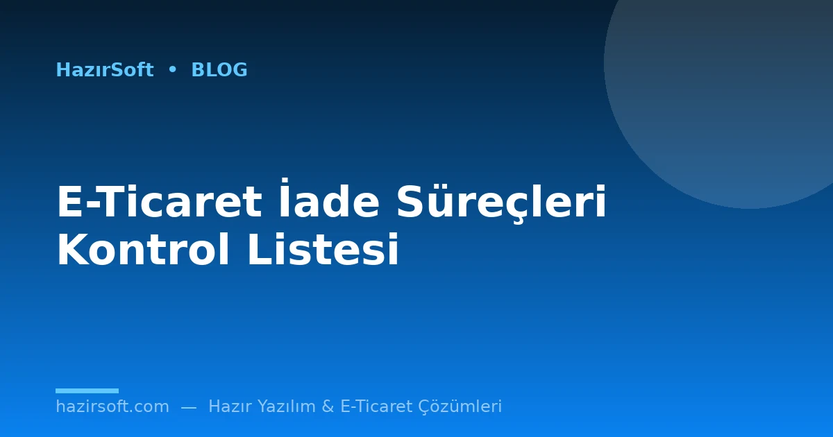 E-Ticaret İade Süreçleri Kontrol Listesi