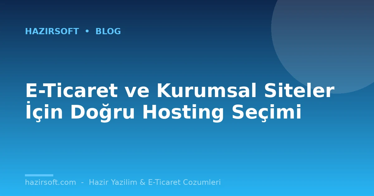 E-Ticaret ve Kurumsal Siteler İçin Doğru Hosting Seçimi
