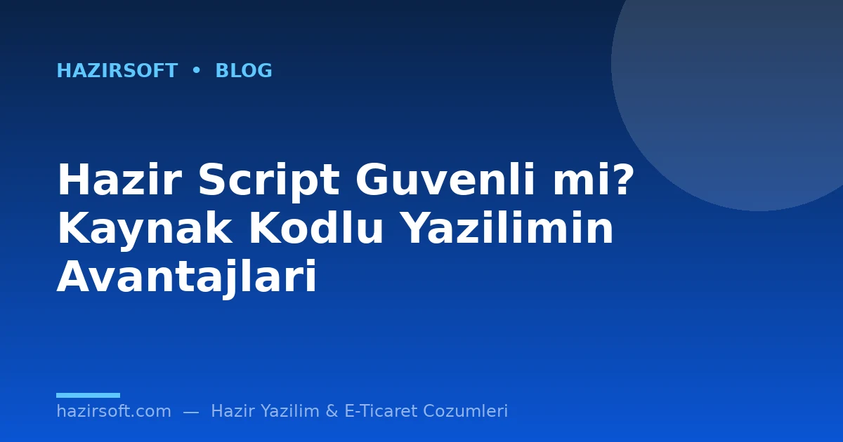 Hazir Script Guvenli mi? Kaynak Kodlu Yazilimin Avantajlari