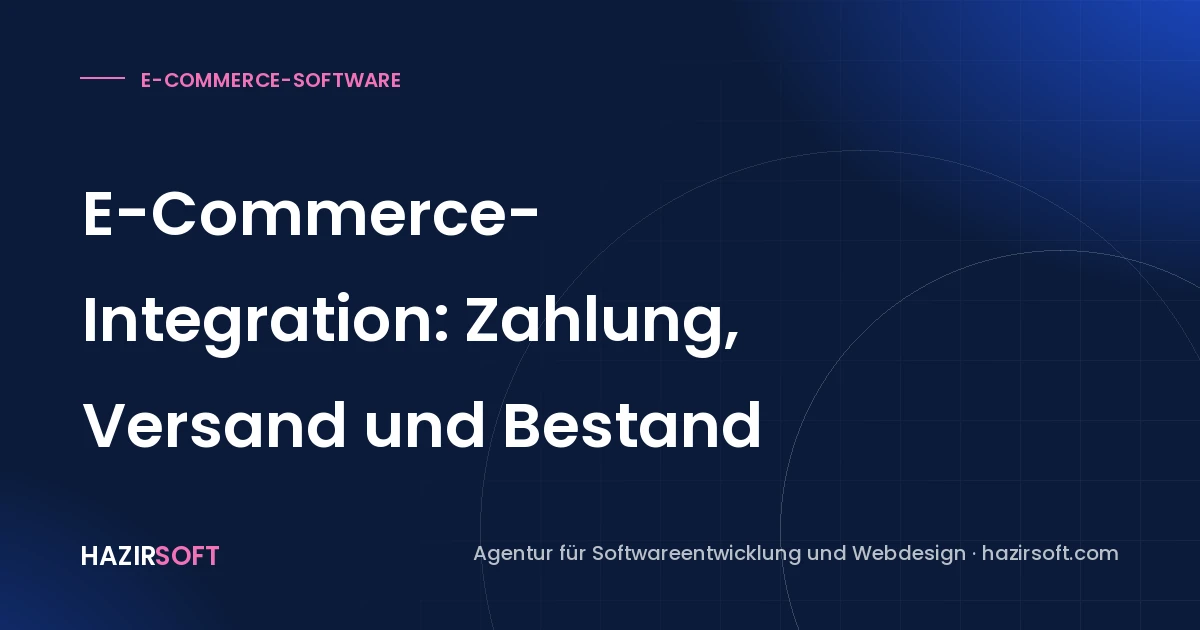 E-Commerce-Integration: Zahlung, Versand und Bestand