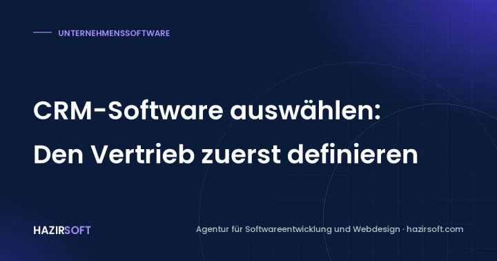 CRM-Software auswählen: Den Vertrieb zuerst definieren