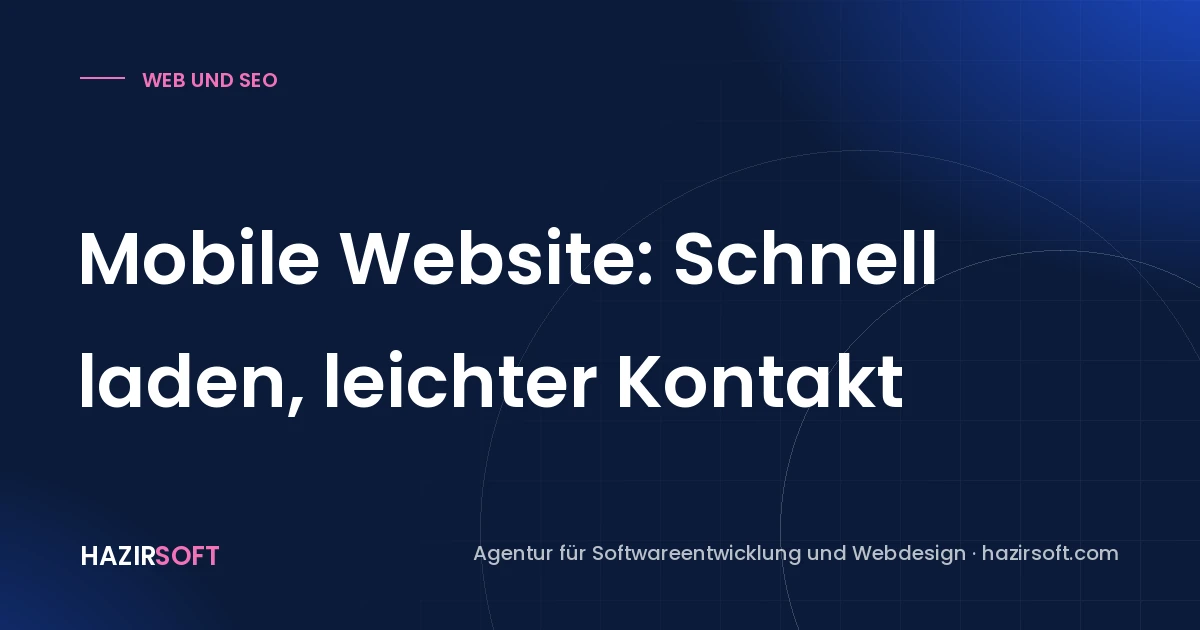 Mobile Website: Schnell laden, leichter Kontakt