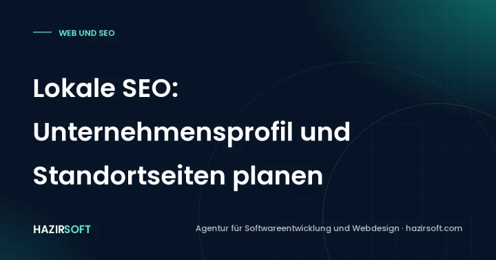 Lokale SEO: Unternehmensprofil und Standortseiten planen