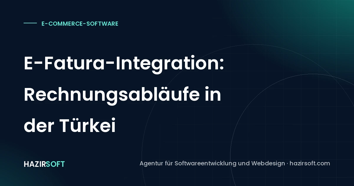 E-Fatura-Integration: Rechnungsabläufe in der Türkei