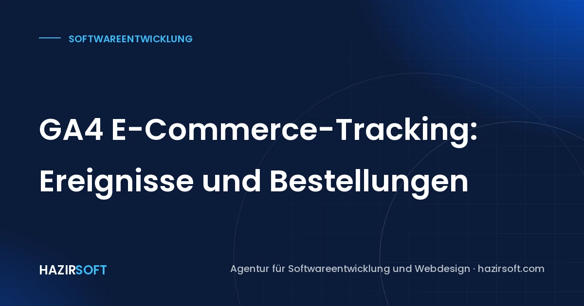 GA4 E-Commerce-Tracking: Ereignisse und Bestellungen