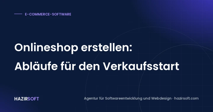 Onlineshop erstellen: Abläufe für den Verkaufsstart