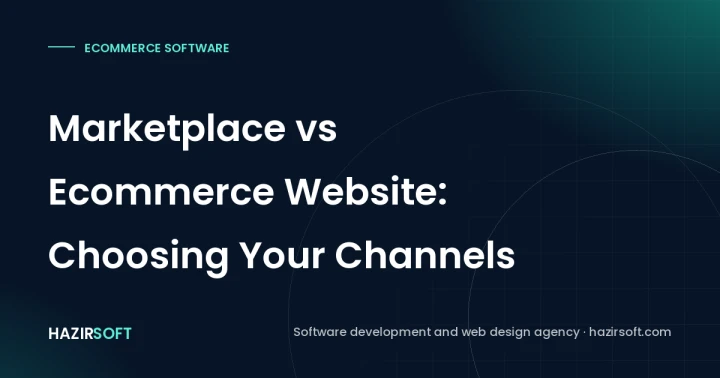 Marketplace vs Ecommerce Website: Choosing Your Channels