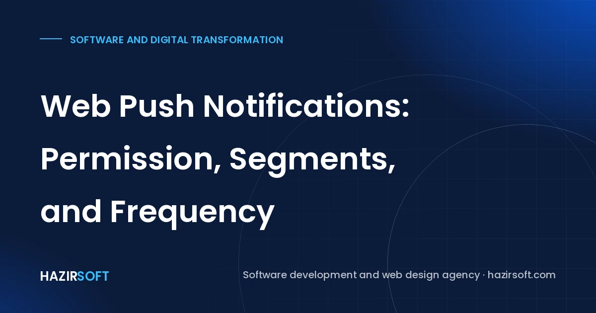 Web Push Notifications: Permission, Segments, and Frequency