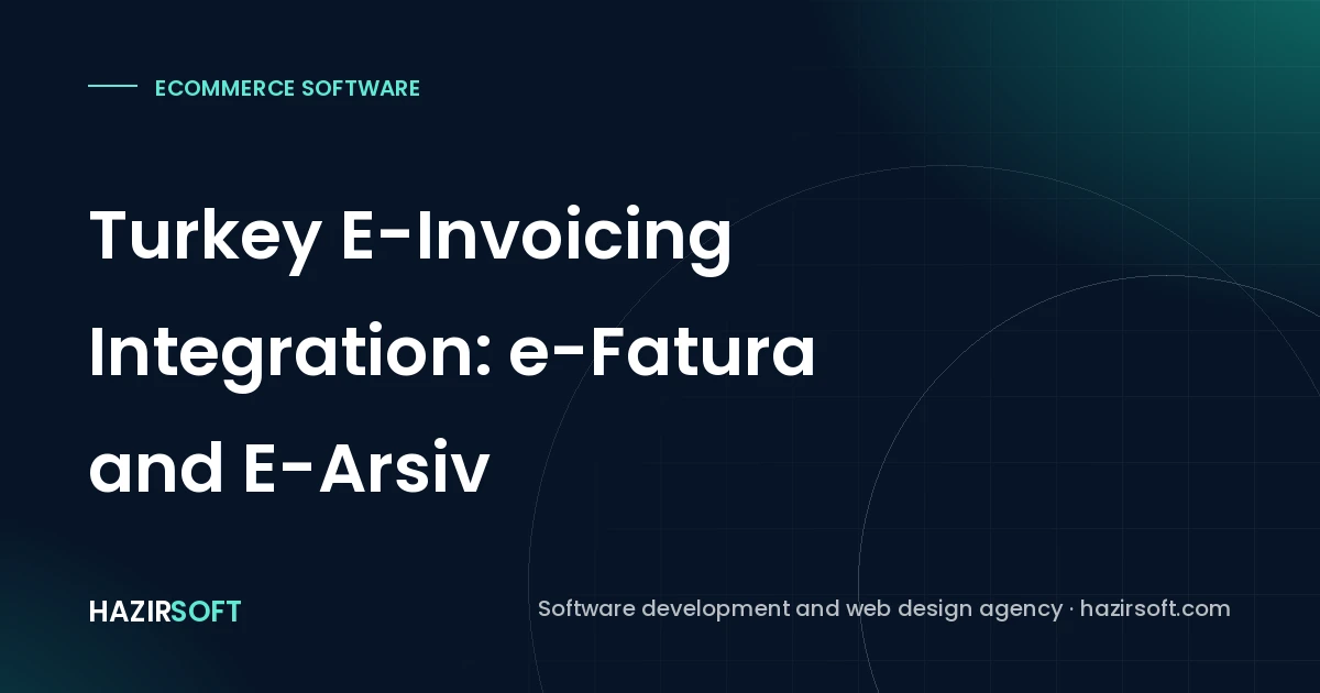 Turkey E-Invoicing Integration: e-Fatura and E-Arsiv