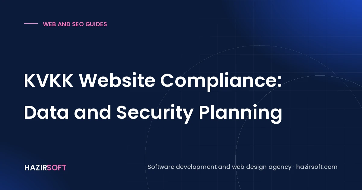 KVKK Website Compliance: Data and Security Planning