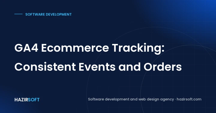 GA4 Ecommerce Tracking: Consistent Events and Orders