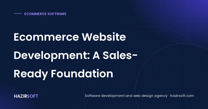 Ecommerce Website Development: A Sales-Ready Foundation