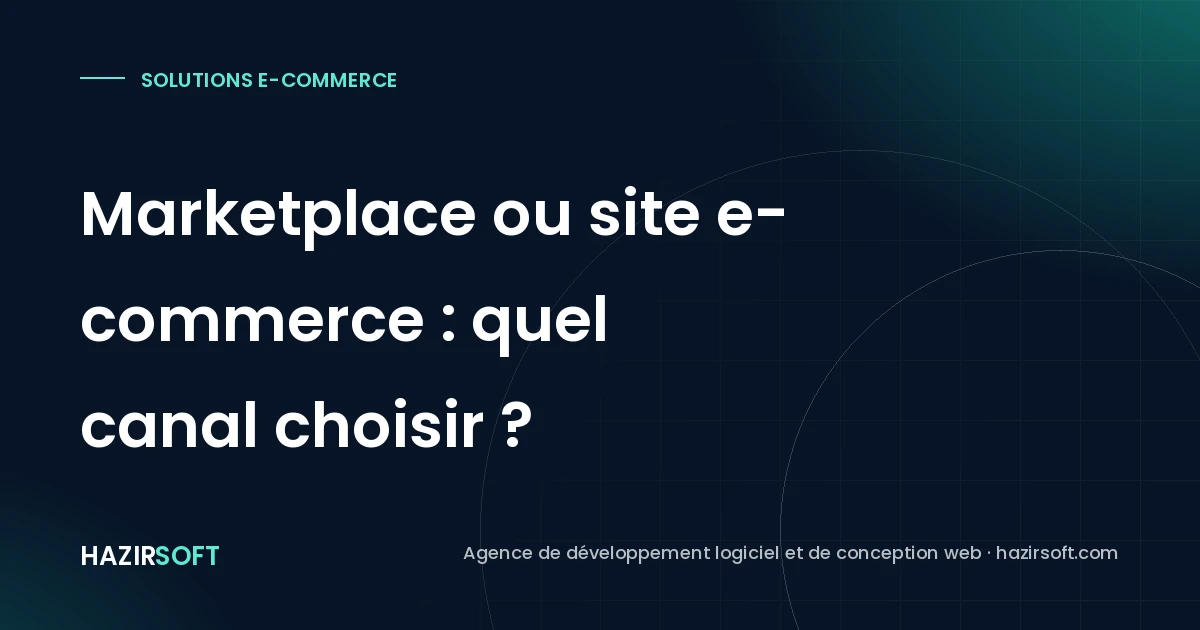 Marketplace ou site e-commerce : quel canal choisir ?