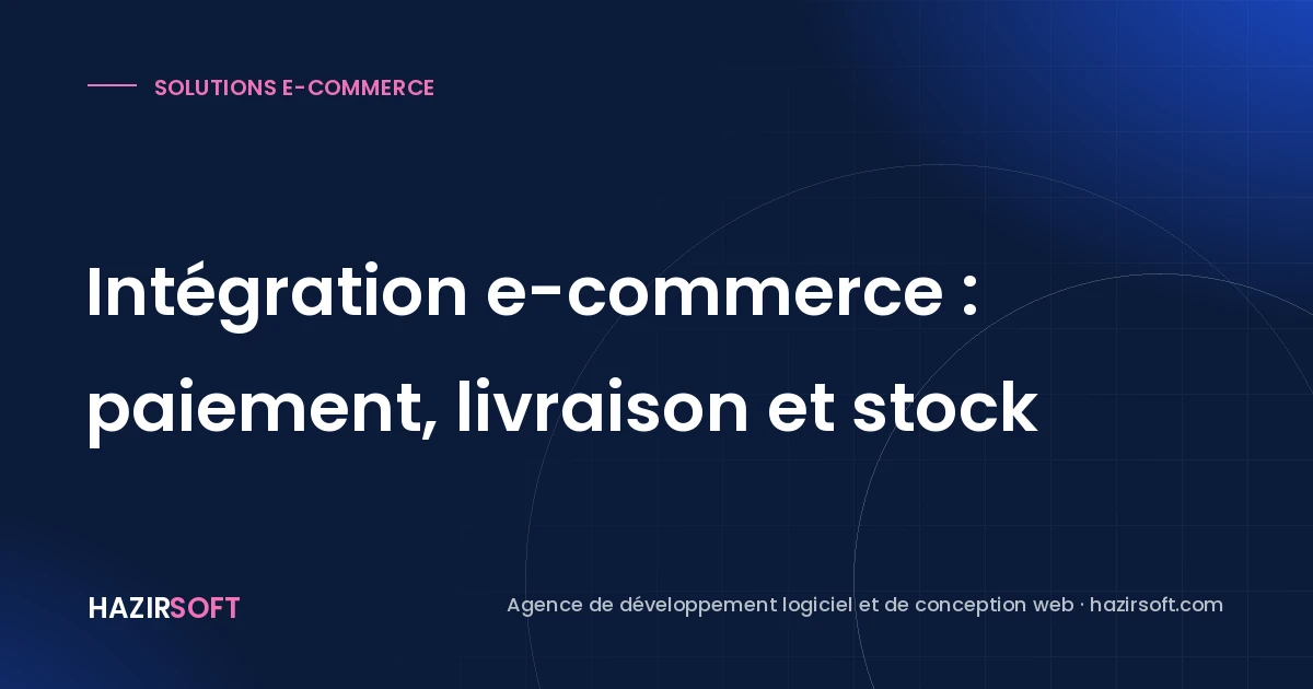 Intégration e-commerce : paiement, livraison et stock