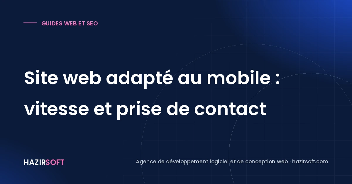 Site web adapté au mobile : vitesse et prise de contact