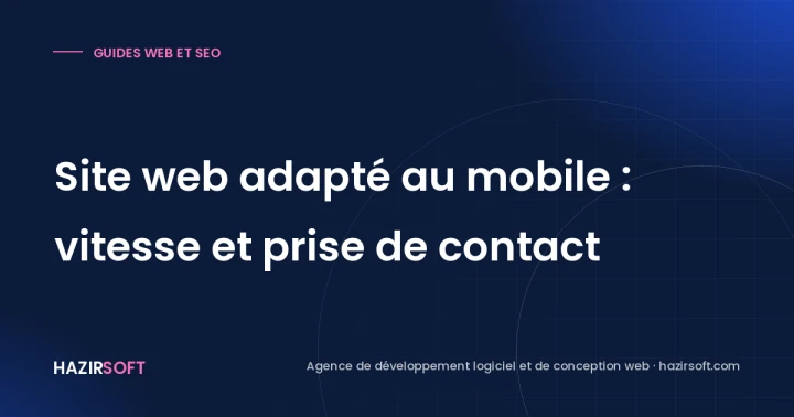 Site web adapté au mobile : vitesse et prise de contact