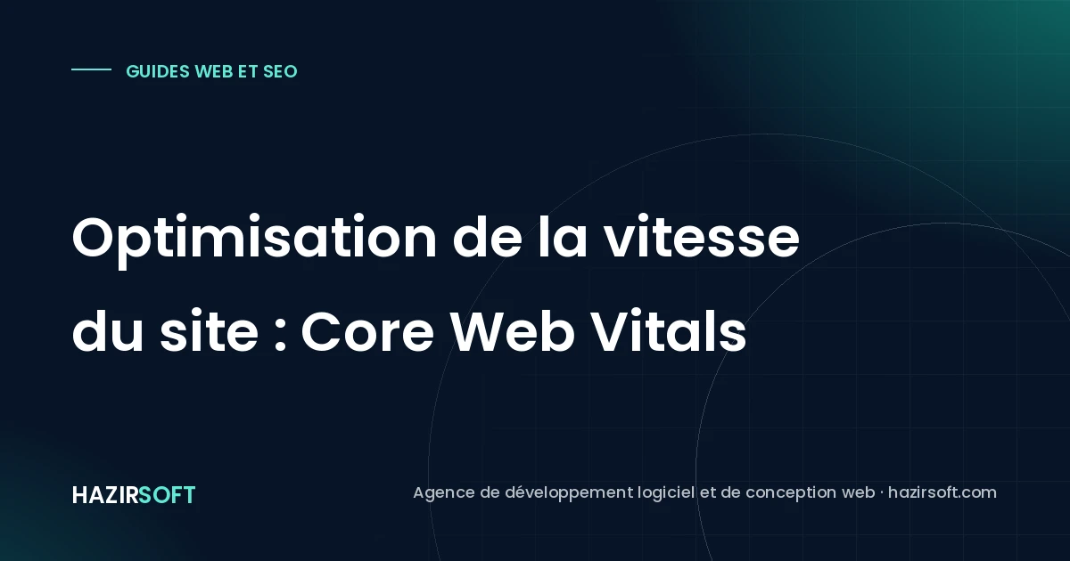 Optimisation de la vitesse du site : Core Web Vitals