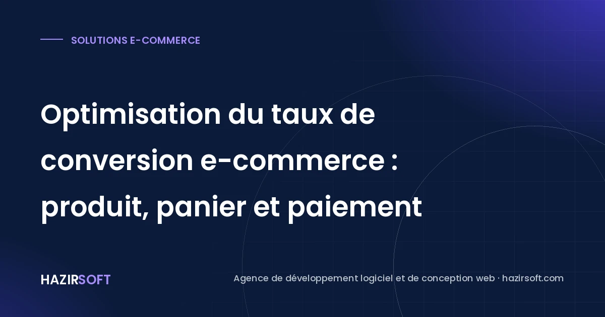 Optimisation du taux de conversion e-commerce : produit, panier et paiement