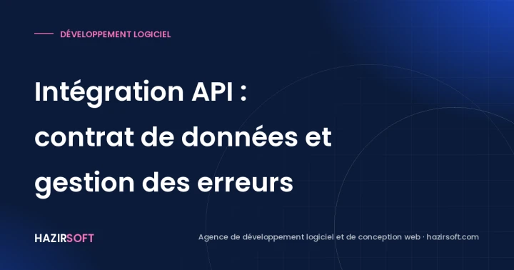 Intégration API : contrat de données et gestion des erreurs