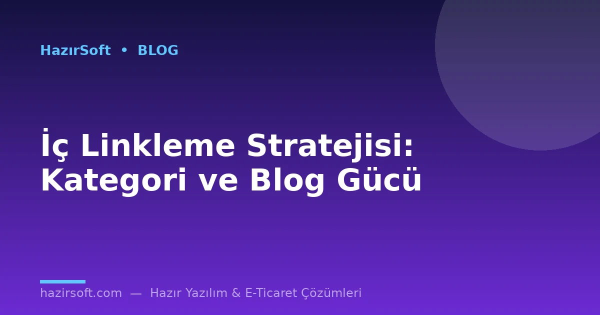İç Linkleme Stratejisi: Kategori ve Blog Gücü