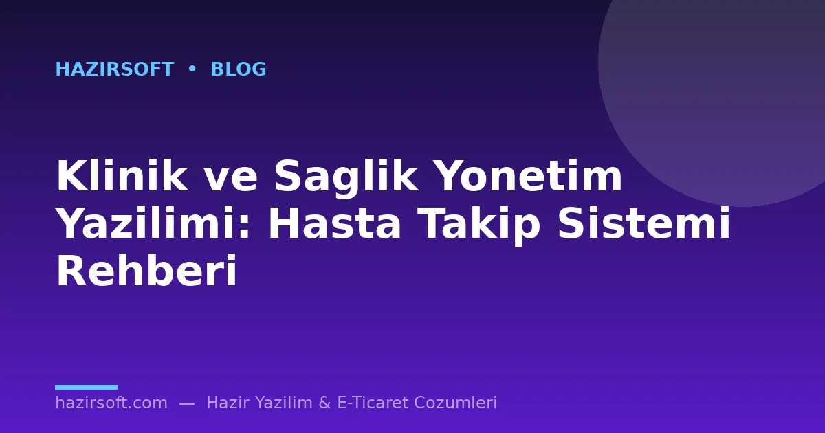Klinik ve Saglik Yonetim Yazilimi: Hasta Takip Sistemi Rehberi
