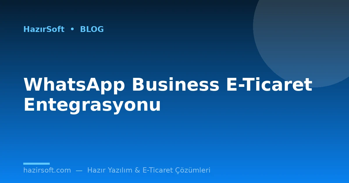 WhatsApp Business E-Ticaret Entegrasyonu